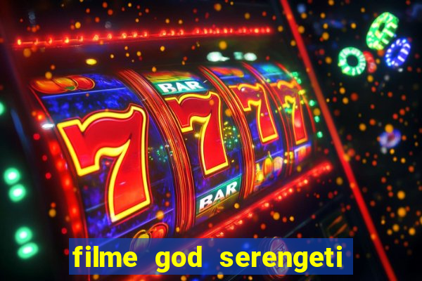 filme god serengeti completo dublado