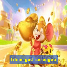 filme god serengeti completo dublado