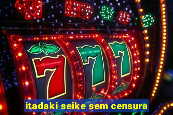 itadaki seike sem censura