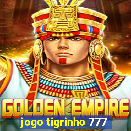 jogo tigrinho 777