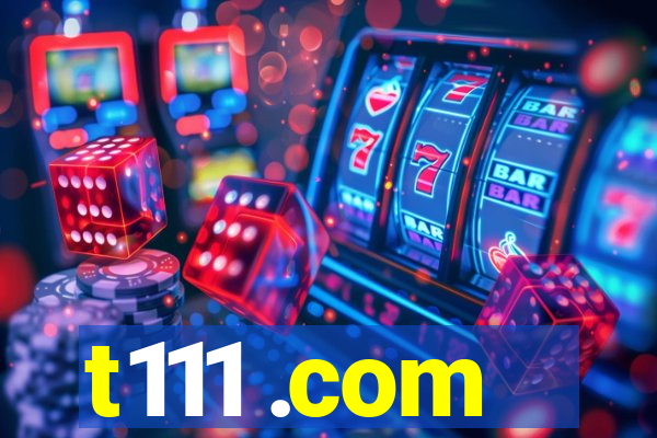 t111 .com