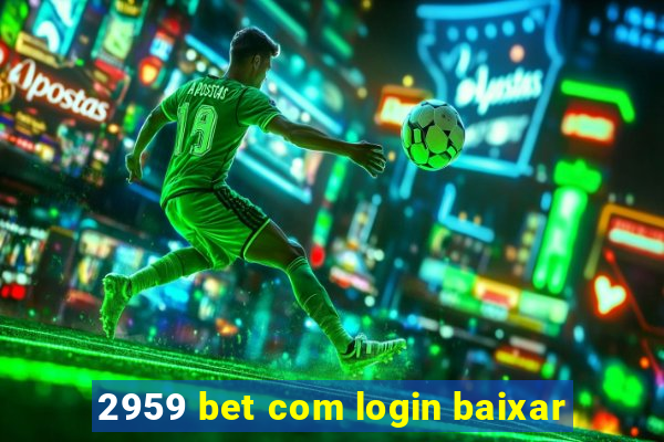 2959 bet com login baixar