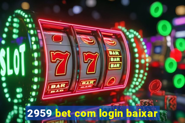 2959 bet com login baixar