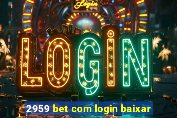 2959 bet com login baixar