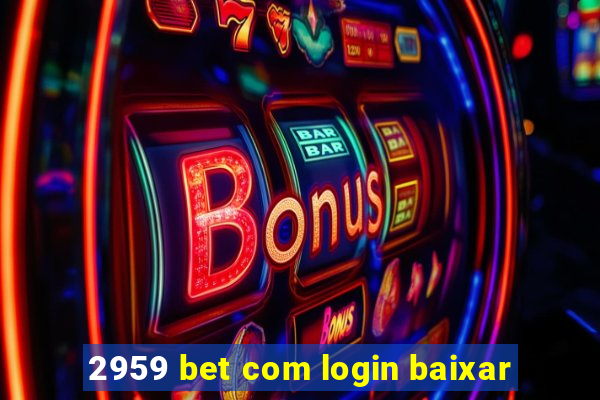 2959 bet com login baixar