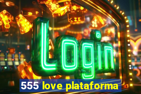 555 love plataforma