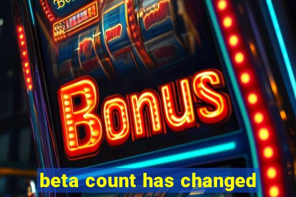 beta count has changed