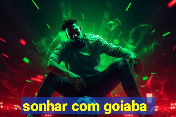 sonhar com goiaba