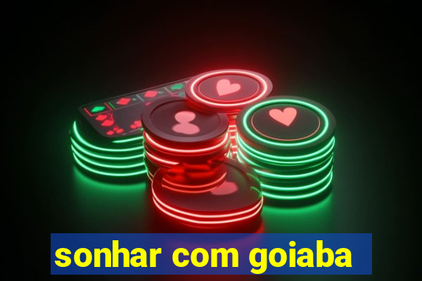 sonhar com goiaba