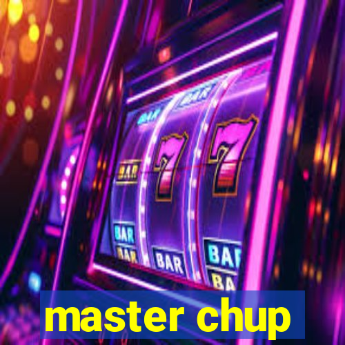 master chup