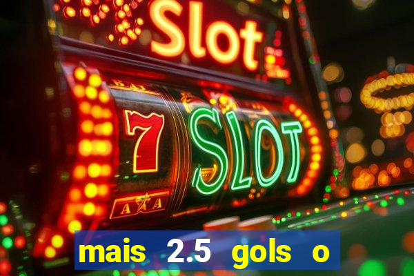 mais 2.5 gols o que significa