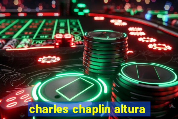 charles chaplin altura