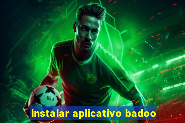 instalar aplicativo badoo