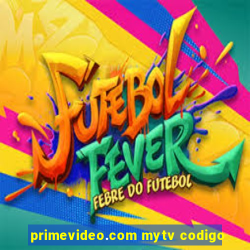 primevideo.com mytv codigo