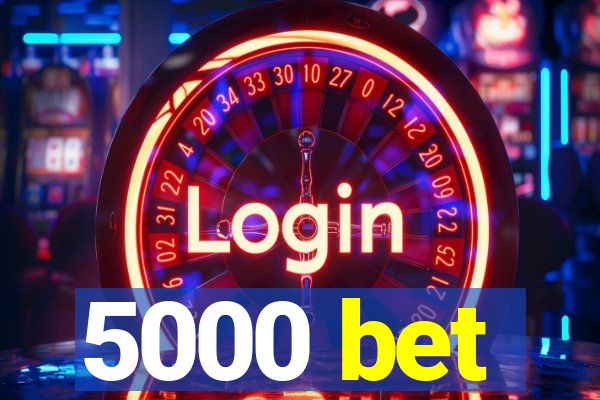 5000 bet