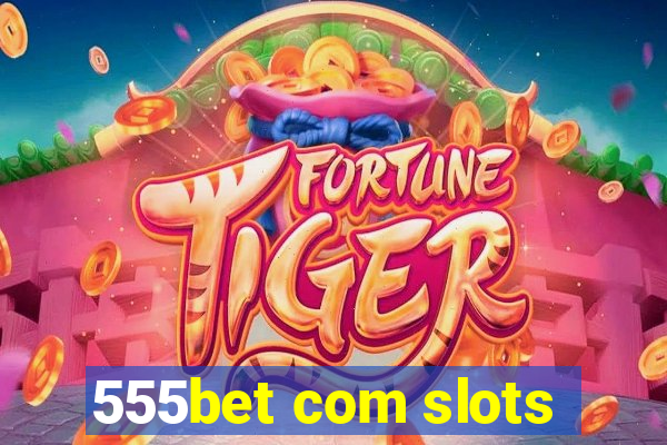 555bet com slots