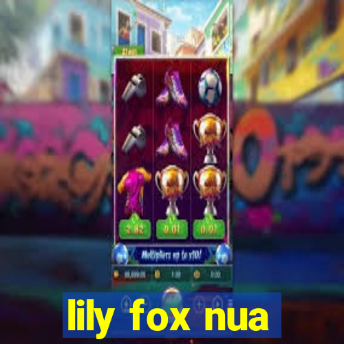 lily fox nua