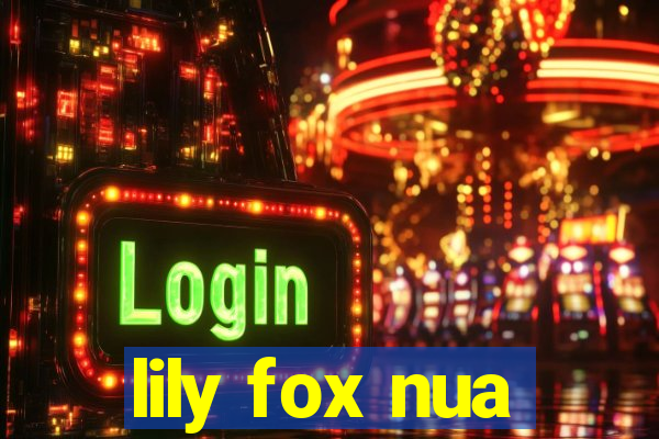 lily fox nua