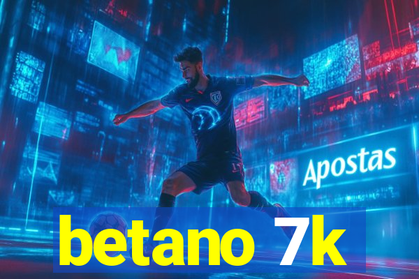 betano 7k