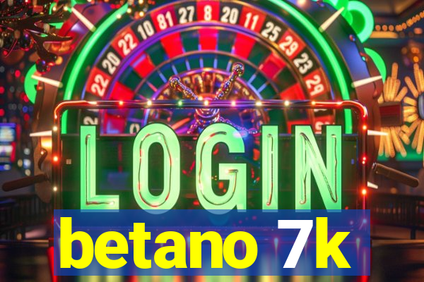 betano 7k