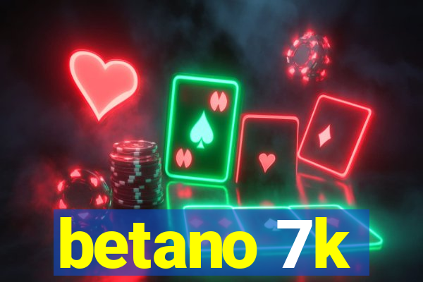 betano 7k