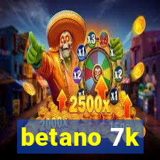 betano 7k