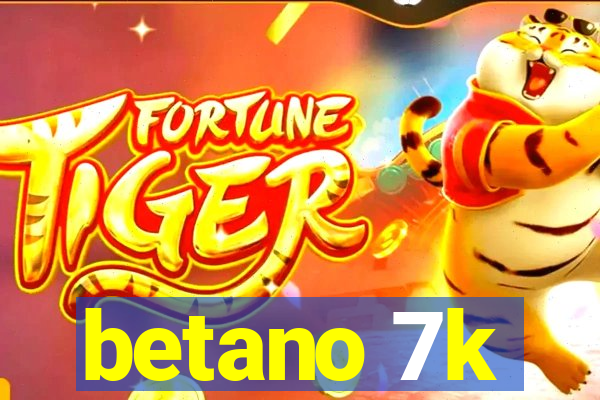 betano 7k