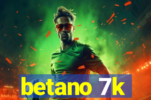 betano 7k