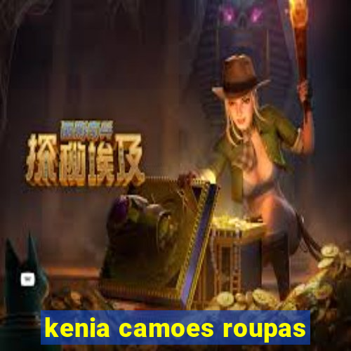 kenia camoes roupas