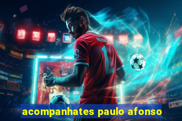 acompanhates paulo afonso