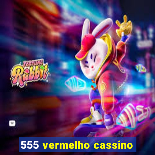 555 vermelho cassino