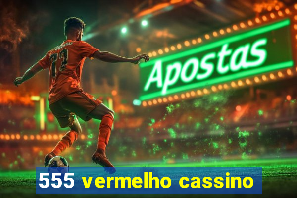 555 vermelho cassino