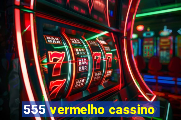 555 vermelho cassino