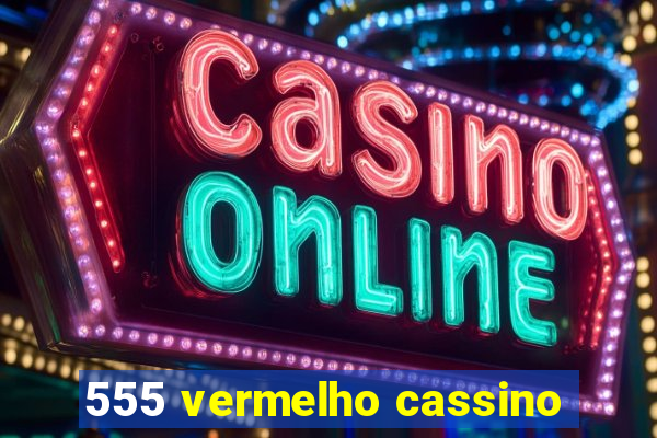 555 vermelho cassino