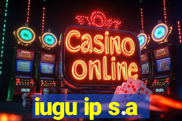 iugu ip s.a