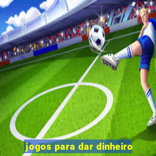 jogos para dar dinheiro