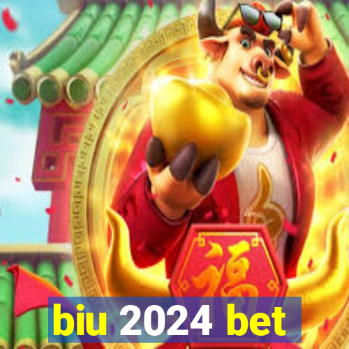 biu 2024 bet