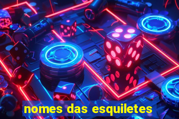 nomes das esquiletes