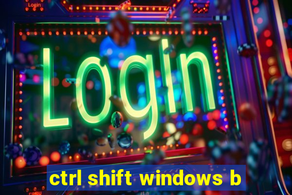 ctrl shift windows b