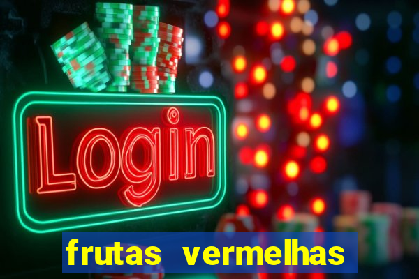 frutas vermelhas nomes e fotos