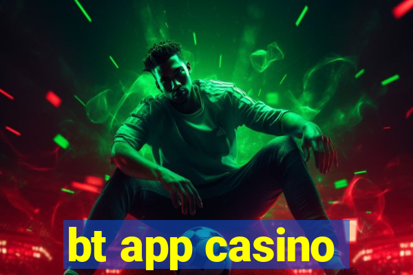 bt app casino