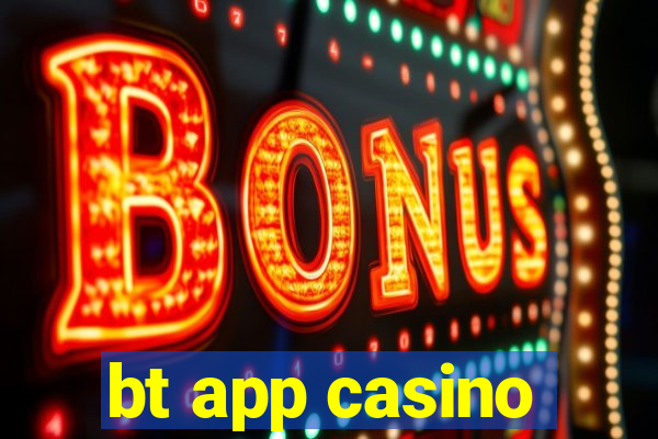 bt app casino