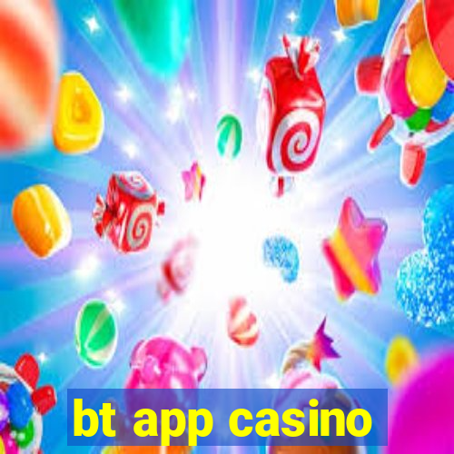 bt app casino