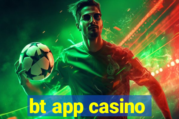 bt app casino