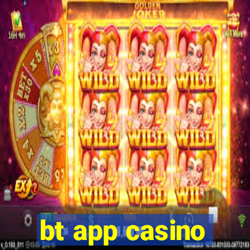 bt app casino