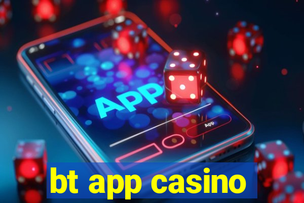 bt app casino