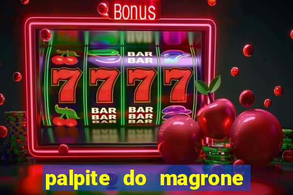 palpite do magrone para hoje