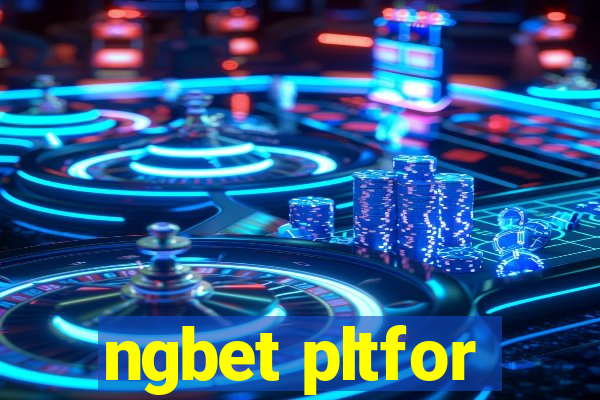 ngbet pltfor