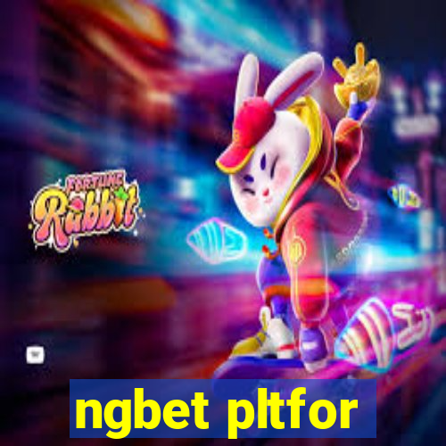 ngbet pltfor