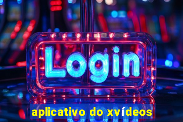 aplicativo do xvídeos